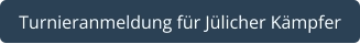 Turnieranmeldung für Jülicher Kämpfer