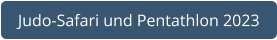 Judo-Safari und Pentathlon 2023