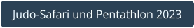 Judo-Safari und Pentathlon 2023