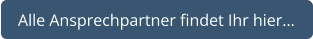Alle Ansprechpartner findet Ihr hier…