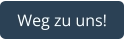 Weg zu uns!