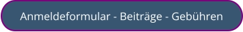 Anmeldeformular - Beiträge - Gebühren