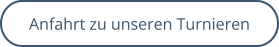 Anfahrt zu unseren Turnieren