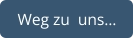 Weg zu  uns…