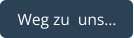Weg zu  uns…