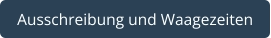 Ausschreibung und Waagezeiten
