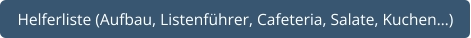 Helferliste (Aufbau, Listenführer, Cafeteria, Salate, Kuchen…)