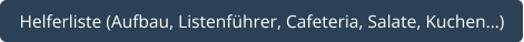 Helferliste (Aufbau, Listenführer, Cafeteria, Salate, Kuchen…)
