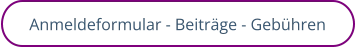 Anmeldeformular - Beiträge - Gebühren