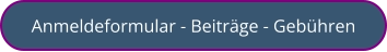 Anmeldeformular - Beiträge - Gebühren
