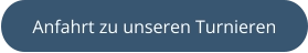 Anfahrt zu unseren Turnieren