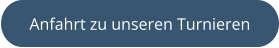 Anfahrt zu unseren Turnieren