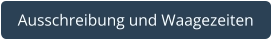 Ausschreibung und Waagezeiten