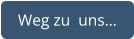 Weg zu  uns…