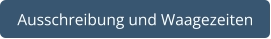 Ausschreibung und Waagezeiten