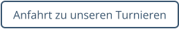 Anfahrt zu unseren Turnieren