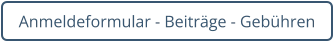 Anmeldeformular - Beiträge - Gebühren