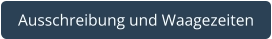 Ausschreibung und Waagezeiten