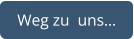 Weg zu  uns…