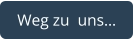Weg zu  uns…