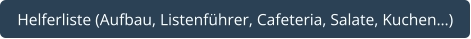 Helferliste (Aufbau, Listenführer, Cafeteria, Salate, Kuchen…)