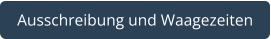Ausschreibung und Waagezeiten
