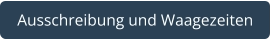 Ausschreibung und Waagezeiten
