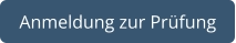 Anmeldung zur Prüfung
