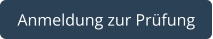 Anmeldung zur Prüfung